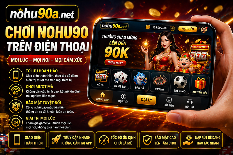 Chơi Nohu90 trên điện thoại mọi lúc mọi nơi